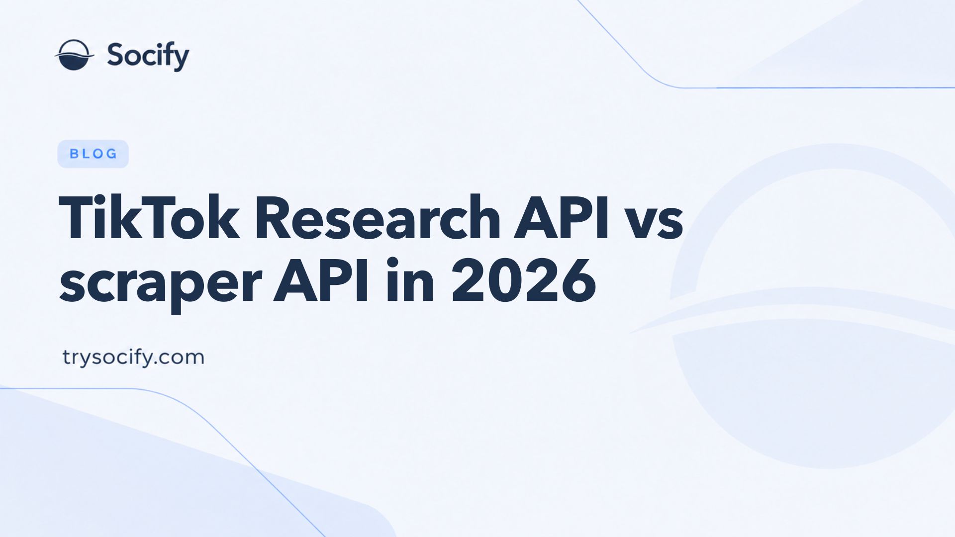 Socify blog cover: TikTok Research API vs scraper API in 2026